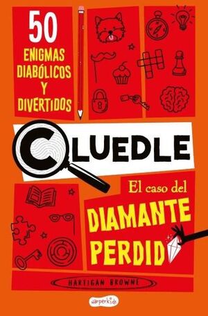 CLUEDLE: EL CASO DEL DIAMANTE PERDIDO: 50 ENIGMAS DIABÓLICOS Y DIVERTIDOS (LIBRO